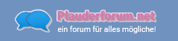 Plauderforum.net - das Forum für alles mögliche!